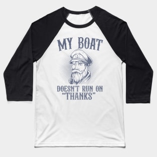 Mens Funny My Boat Doesn't Run On Thanks Pontoon Captain Gift Baseball T-Shirt